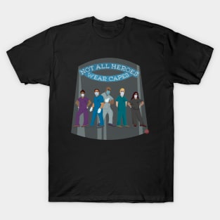 Not All Heroes Wear Capes! (COVID 19 healthcare workers) T-Shirt